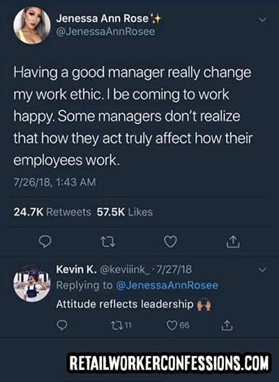 Having a good retail manager really changes your work ethic. Some managers don't realise that how they act truly affects how their employees work. 