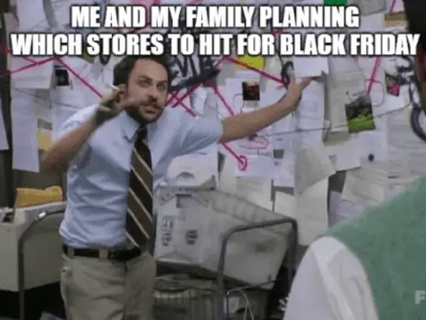 Funny black Friday memes like this sadly have an element of truth to them. People will actually create action plans to hit the sales. 