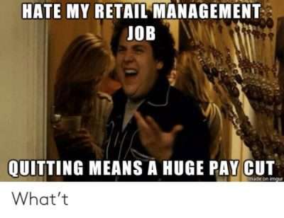 A retail meme that explains how leaders in retail get trapped by the salaries and can't ever leave without taking a drop in pay.