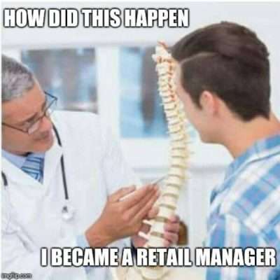 One of the funner retail memes that explains how badly retail employees' backs can be damaged from prolonged work in a store.